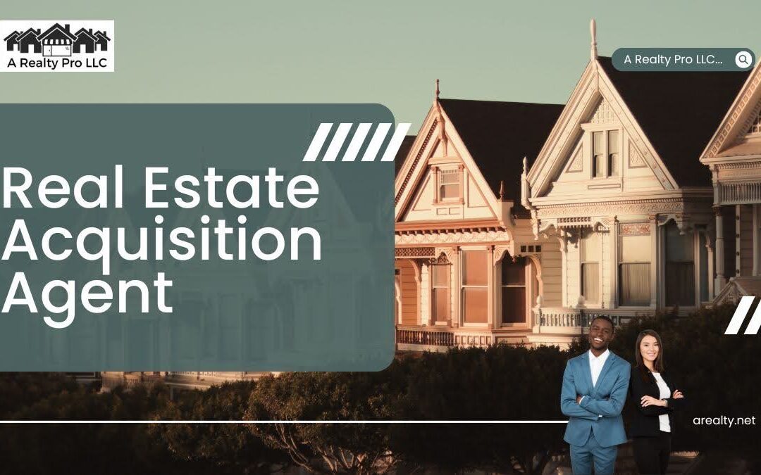 Why a Real Estate Acquisition Agent is Key to Navigating the Market